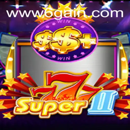 Exploring the Thrills of Super777II and 6Gain.COM